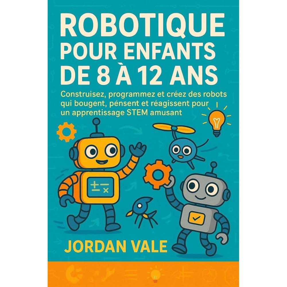 imageROBOTIQUE POUR ENFANTS DE 8  12 ANS Construisez programmez et crez des robots qui bougent pensent et ragissent pour un apprentissage STEM amusant