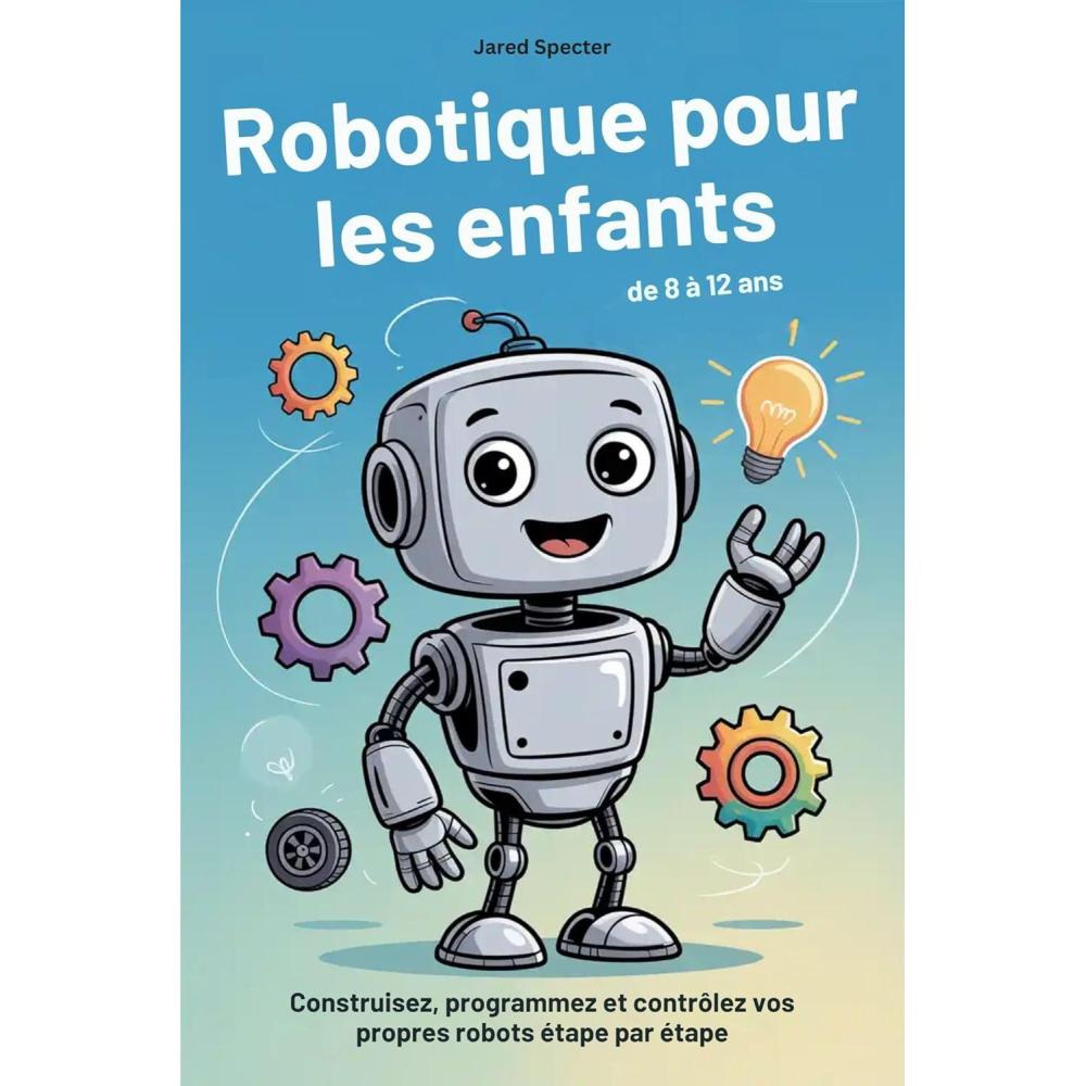 imageRobotique pour les enfants de 8  12 ans Construisez programmez et contrlez vos propres robots tape par tape